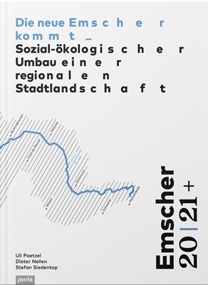 Publikation „Die neue Emscher kommt _Sozial-ökologischer Umbau einer regionalen Stadtlandschaft“ 